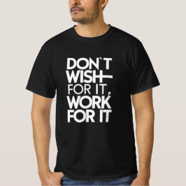Camiseta Não Deseje por Isso, Trabalhe por Isso