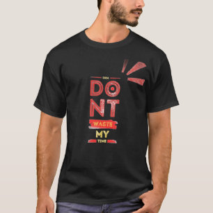 Camiseta não desperdice meu tempo