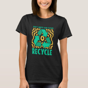 Camiseta Não desperdice nossa futura reutilização do dia do