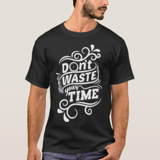 Camiseta Não desperdice o seu tempo q