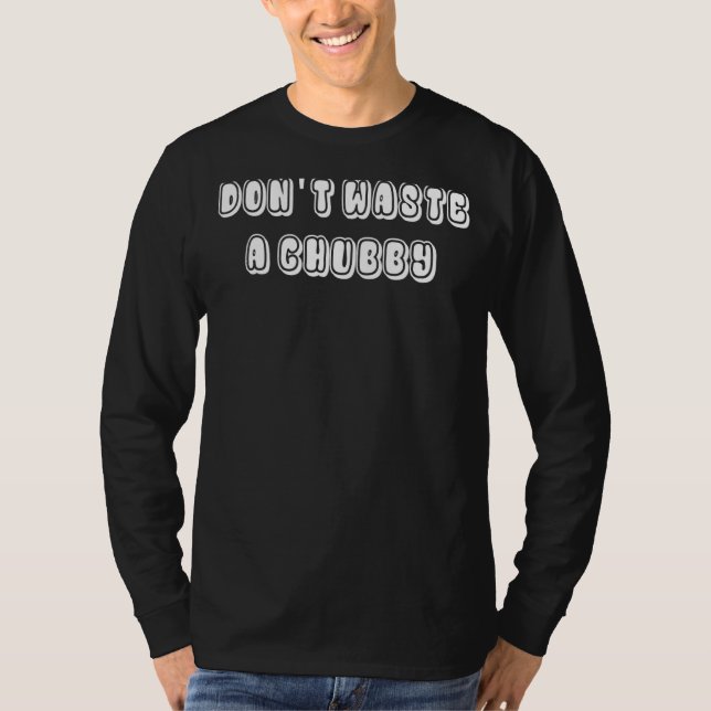 Camiseta Não desperdice um chubby 2 (Frente)