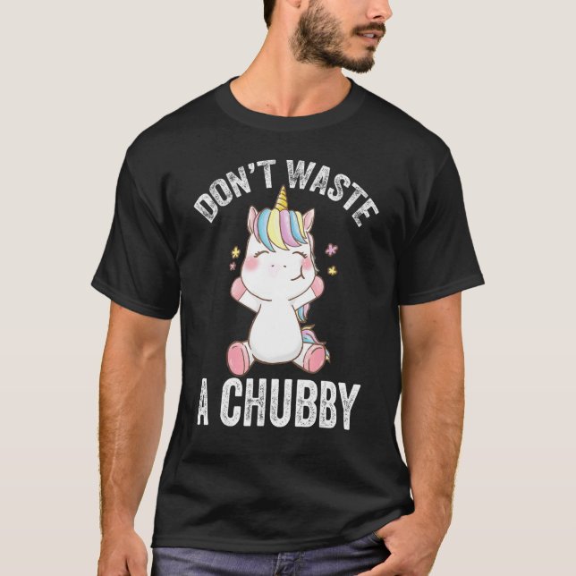 Camiseta Não desperdice um chubby, engraçado Chubby Unicorn (Frente)