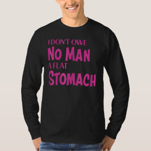 Camiseta Não Devo a Nenhum Homem Gordura na Barriga na Panç
