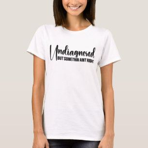 Camiseta Não diagnosticado, mas algo não é muito engraçado