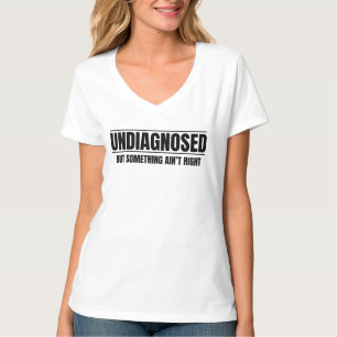 Camiseta Não diagnosticado, mas algo não está certo