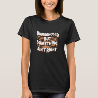 Camiseta Não diagnosticado, mas algo não está certo