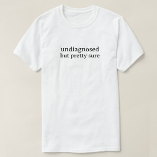 Camiseta Não Diagnosticado Mas Muito Provável