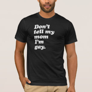 Camiseta NÃO DIGA À MINHA MÃE QUE SOU GAY - BRANCO -.png