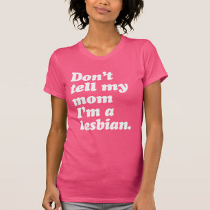 CAMISETA NÃO DIGA À MINHA MÃE QUE SOU LESBIANA