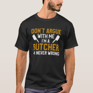 Camiseta Não discuta comigo Sou um açougueiro Nunca estou e
