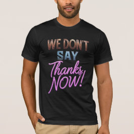 Camiseta Não Dizemos Obrigado Agora! Tipografia Ne