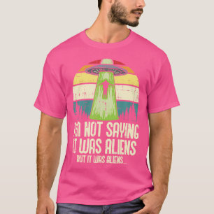 Camiseta Não Dizendo Que Eram Aliens Mas Engraçado Homens D