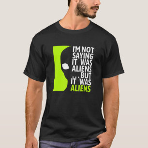 Camiseta Não Dizer Que Eram Aliens, Mas Eram Aliens - Certa