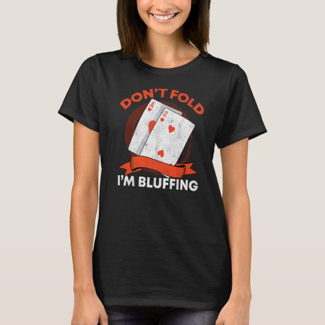 Camiseta Não dobra que estou a fazer "Bluffing Ace Deuce Ca (Frente)