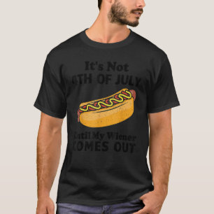 Camiseta Não é 4 de julho até que meu Wiener saia