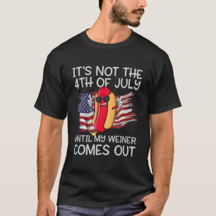 Camiseta Não é 4 de julho até que meu Wiener saia