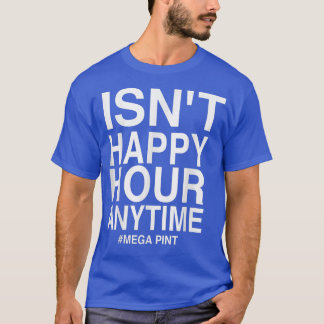 Camiseta Não é a hora feliz do Mega Pint T-Shi