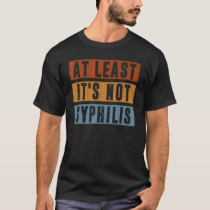 Camiseta Não é a Syphilis Posta Surgery Gag fica bem em bre