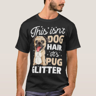 Camiseta Não é Cabelo de Cachorro É Pug Glitter T Engraçado
