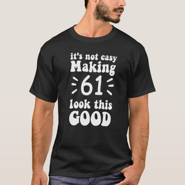Camiseta não é fácil fazer 61 parecer tão bom 61 anos (Frente)