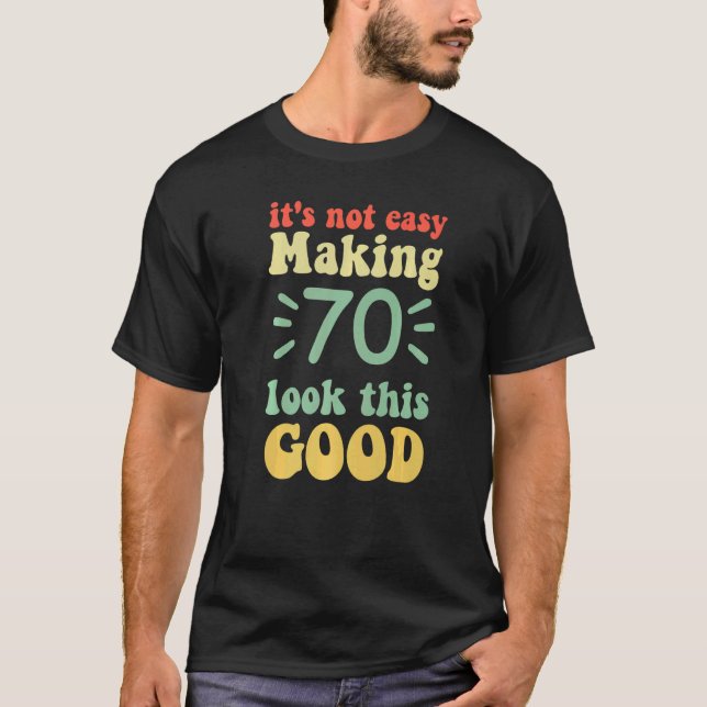 Camiseta não é fácil fazer 70 parecer tão bom 70 anos (Frente)