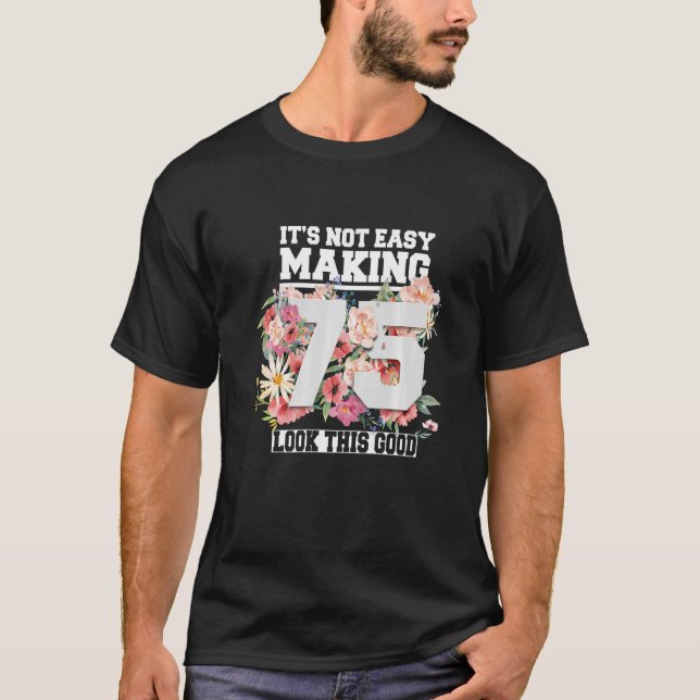 Camiseta Não é fácil Fazer 75 ter essa boa aparência 75 ano (Frente)