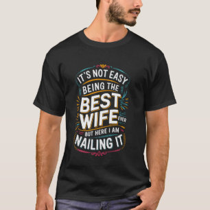 Camiseta Não é Fácil Ser a Melhor Esposa de Todos os Tempos