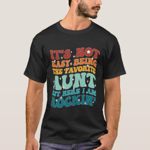 Camiseta Não É Fácil Ser A Tia Favorita, Mas Aqui Estou.