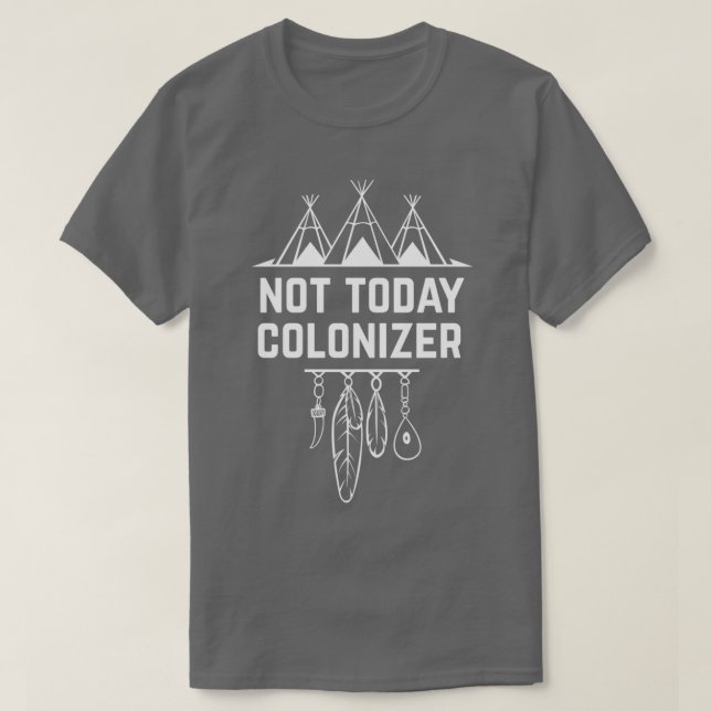 Camiseta Não é hoje o Indígenas Nativo Americano Colonizado (Frente do Design)