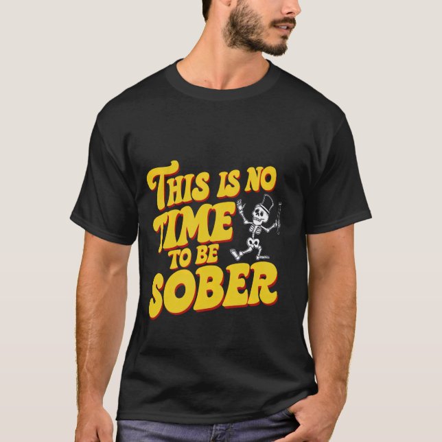 Camiseta Não É Hora De Ficar Sóbrio. (Frente)