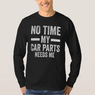 Camiseta não é hora que as peças do meu carro precisam de m