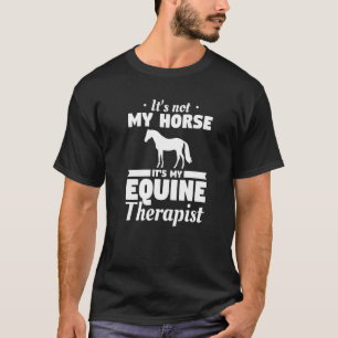 Camiseta Não É Meu Cavalo É O Cavalo Do Meu Terapeuta Equin