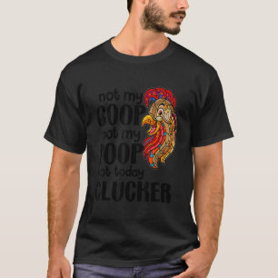Camiseta Não É Meu Galinheiro, Não É Minha Merda Citação de