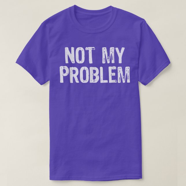 Camiseta Não É Meu Problema Sarcasmo Engraçado Cristo De Pr (Frente do Design)