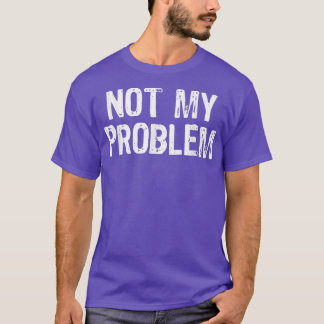 Camiseta Não É Meu Problema Sarcasmo Engraçado Cristo De Pr