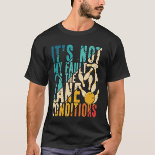 Camiseta Não é minha culpa, é a Boliche das condições de so
