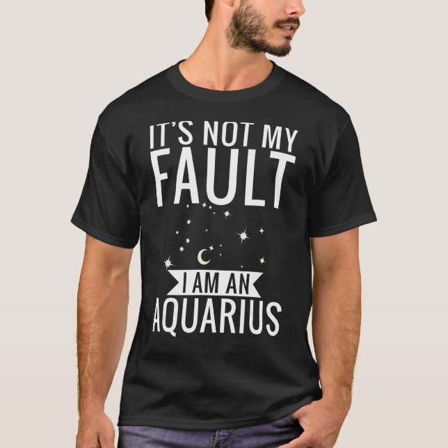Camiseta Não é minha culpa, sou um Zodíaco de Astrologia Aq (Frente)