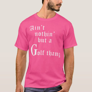 Camiseta Não É Nada Além De Uma Coisa De Golfe Sarcástico C