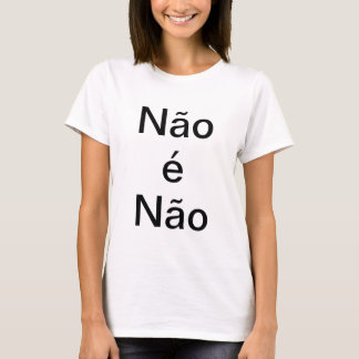 Camiseta Não é não