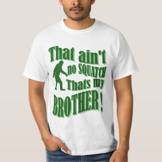 Camiseta Não é nenhum squatch que é meu irmão