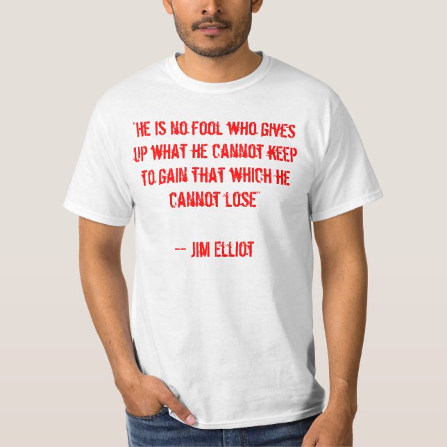 Camiseta "Não é nenhum tolo que dá acima o que não pode (Frente)