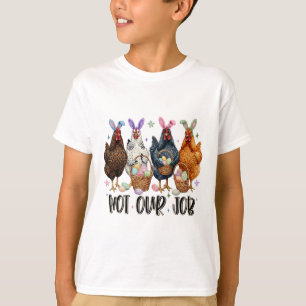 Camiseta Não é Nosso Trabalho Dia Divertido de Comer Frango