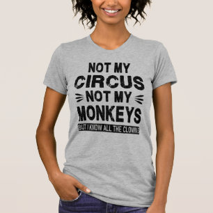 Camiseta Não é o meu Circo. Não os meus macacos. Mas eu con