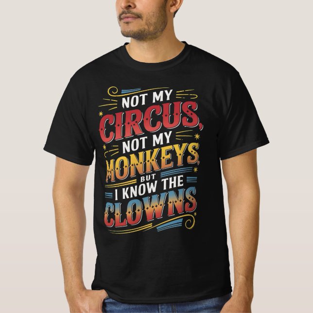 Camiseta Não é o meu circo, não os meus macacos, mas eu sei (Frente)