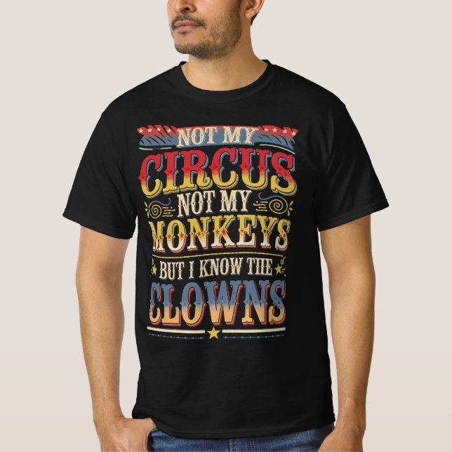 Camiseta Não é o meu circo, não os meus macacos, mas eu sei (Frente)