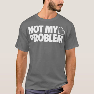Camiseta Não é o meu problema