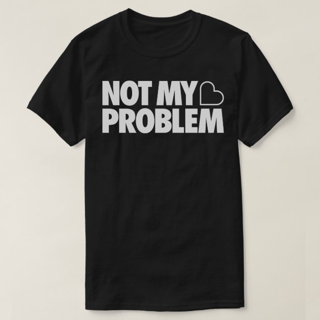 Camiseta Não é o meu problema (Frente do Design)