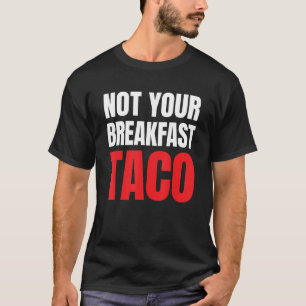Camiseta Não é o seu café da manhã Taco 39