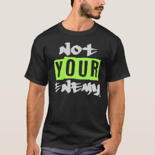 Camiseta Não é o seu inimigo T-Shirt