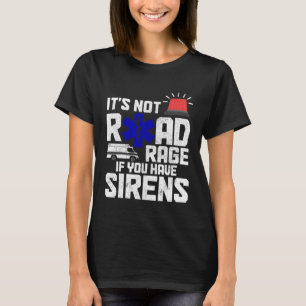 Camiseta Não é para a Coragem de Estradas se você tem Siren